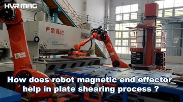 How Does Robot Magnetic End Effector Facilitate Plate Shearing Process - HVR MAG