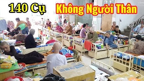 Ứa nước mắt thăm ngôi Chùa nuôi dưỡng hơn 140 cụ già neo đơn không nơi nương tựa