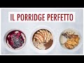 PORRIDGE per una COLAZIONE PERFETTA: come PREPARARLO e 3 MODI per Condirlo | Elefanteveg