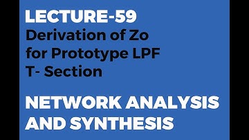 Prototype Low Pass Filter Derivation |  Characteristic Impedance of T Section