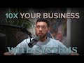Using Systems To 10x Your Business