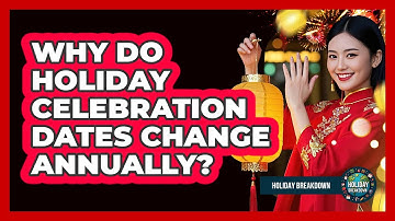 Why Do Holiday Celebration Dates Change Annually?