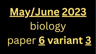 May June 2023 paper 6 variant 3|Solved by First in the world|  🔬 IGCSE Biology 0610|