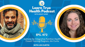 IIN Health Coach Training Program - Jim Curtis & Ashley James - #472
