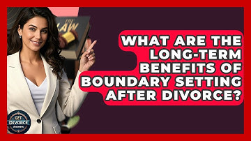 What Are The Long-term Benefits Of Boundary Setting After Divorce? - Get Divorce Answers