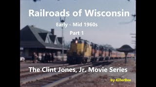 Railroads of Wisconsin in the early to mid 1960s  The Clint Jones, Jr  Movie Series   Part 1