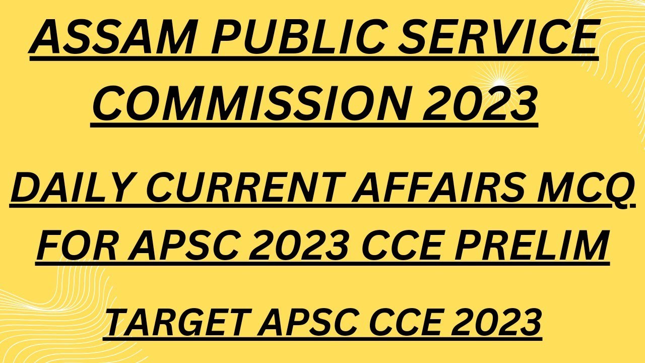 Assam Public Service Commission 2023 Current Affairs Mcq daily assam-public-service-commission-2023-current-affairs-mcq-daily