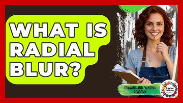 What Is Radial Blur? - Drawing and Painting Academy