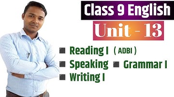 Class 9 English | Unit 13 | Reading I | Grammar I | Writing I  | Speaking | Mukesh Raut