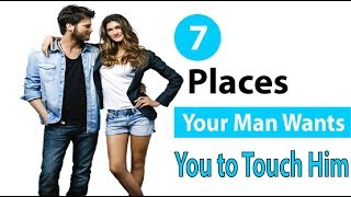 7 Places Your Man Wants You to Touch Him