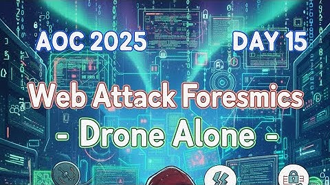 AOC 2025 Day 15: Web Attack Forensics - Drone Alone | Shield Security