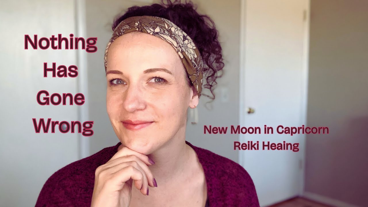 Nothing Has Gone Wrong | New Moon in Capricorn Reiki Healing