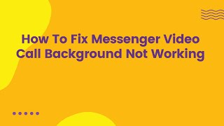 How To Fix Messenger Video Call Background Not Working