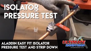 Aladdin easy fit isolator pressure test and strip down