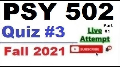 PSY502 quiz 3 live attempte with correct answers Fall 2021 Solved quiz Part 1
