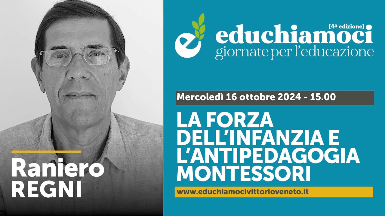 RANIERO REGNI, la forza dell'infanzia e l'antipedagogia Montessori / EDUCHIAMOCI