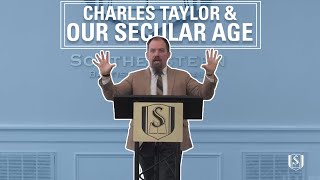 Charles Taylor and Our Secular Age | James K.A. Smith | CFC