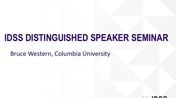 IDSS Distinguished Speaker Seminar - Bruce Western (Columbia University)