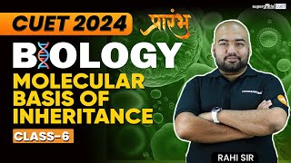 CUET 2024 Biology | Molecular Basis of Inheritance | प्रारम्भ Class 6 - By Rahi Sir