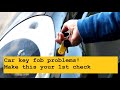 Car key fob problems! Make this your 1st check