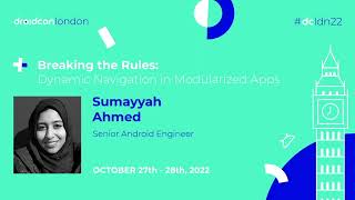 Breaking the Rules: Dynamic Navigation in Modularized Apps -  Sumayyah Ahmed | droidcon London 2022