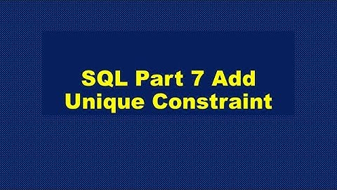 SQL Part 7 Add Unique Constraint