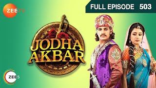 Ep. 503 | Jodha ने Salim से लिया कभी भी Akbar का विरोध ना करने का वचन | Jodha Akbar | Zee TV