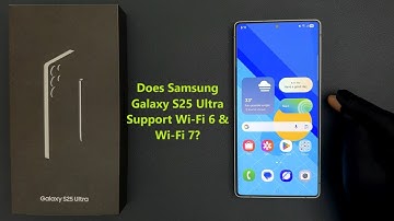 Does Samsung Galaxy S25 Ultra Support Wi-Fi 6 & Wi-Fi 7?