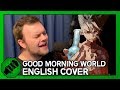 Good Morning World (English Cover) - Dr Stone OP [Original by BURNOUT SYNDROMES]