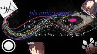 ExpertBOT vs rrtyui vs La Valse vs WubWoofWolf | The Quick Brown Fox - The Big Black