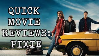 Quick Movie Reviews: Pixie (2021)
