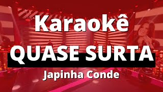 KARAOKE - Quase Surta - Japinha Conde, Conde do Forró - EP Piseiros - DVD Evidências