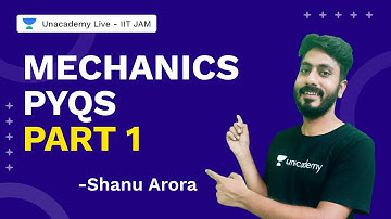 Mechanics PYQs Part 1 | Physics | Shanu Arora | IIT JAM 2022 | Unacademy Live IIT JAM