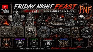 Friday Night Feast Live August 7th 8pm est 5pm pst
