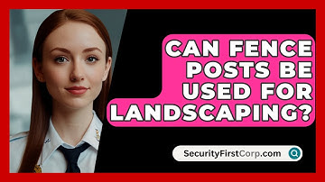 Can Fence Posts Be Used For Landscaping? - SecurityFirstCorp.com