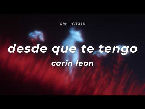 Carin Leon - Desde Que Te Tengo (Letra)
