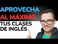 3 Formas para sacarle el MAYOR PROVECHO a tus clases de ingles