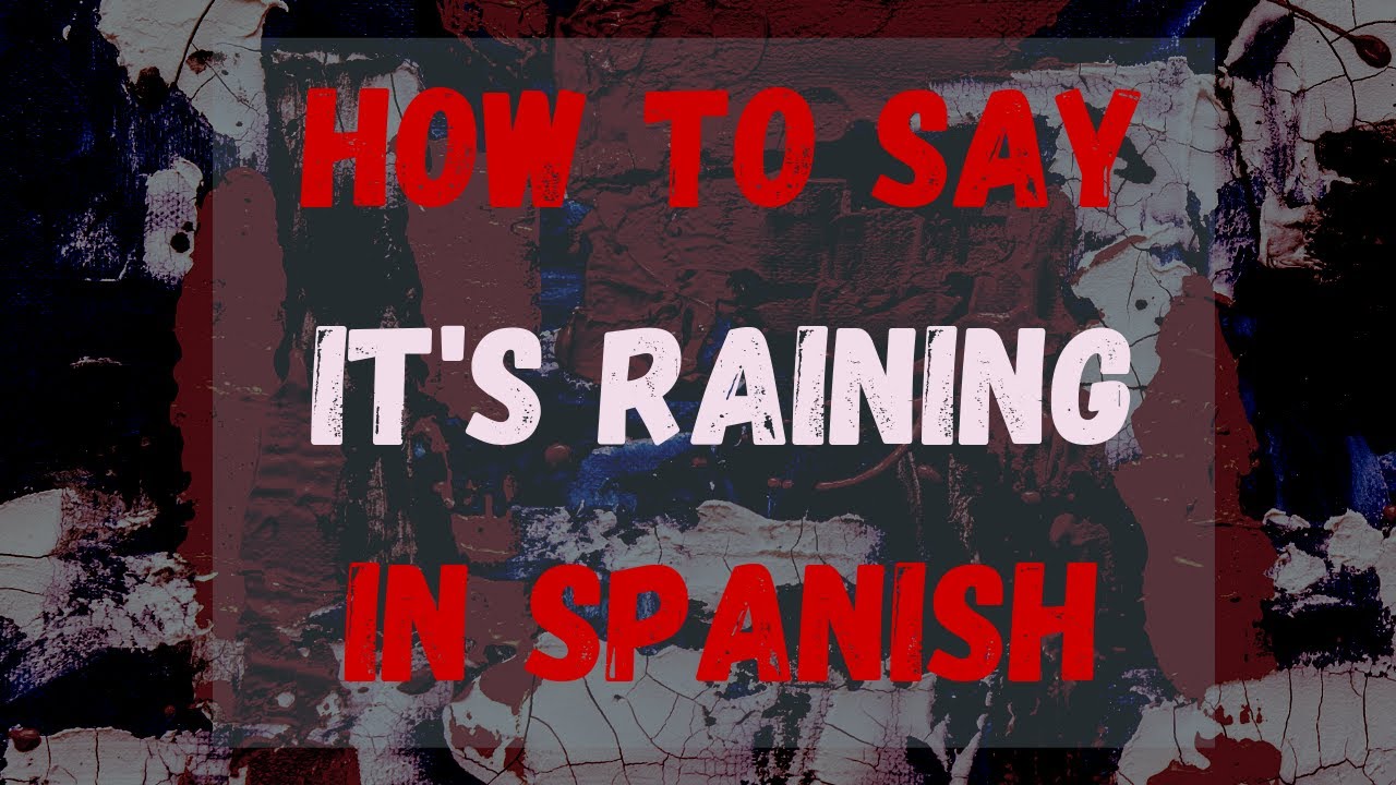 How Do You Say It s Raining In Spanish Llueve YouTube