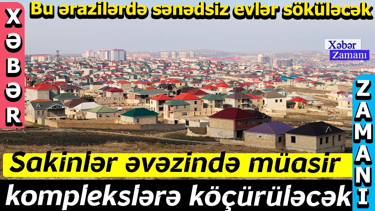 Bu ərazilərdə sənədsiz evlər söküləcək - Sakinlər əvəzində müasir komplekslərə köçürüləcək