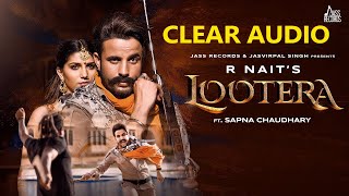 Lootera Song || R Nait Ft. Sapna Chaudhary || Punjabi Songs || Clear Audio