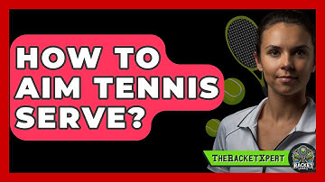 How To Aim Tennis Serve? - The Racket Xpert