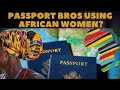 Passport Bros Taking Over Africa Should African Women Be Worried As Some Have Other Intentions Passport Bros Taking Over Africa Should African Women Be Worried As Some Have Other Intentions