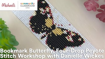 Premium Online Class: Bookmark Butterfly, 4-Drop Peyote Stitch Workshop w/Danielle Wickes | Michaels