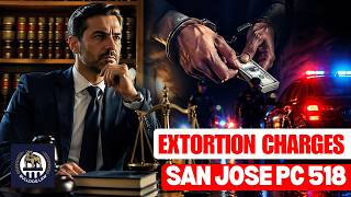 Extortion Charges San Jose PC 518: Defense Secrets You Need