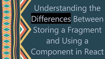 Understanding the Differences Between Storing a Fragment and Using a Component in React