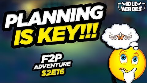 Idle Heroes - Planning Is KEY!!! F2P Adventure: S2E16