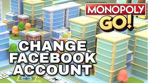 How to Change Facebook Account in Monopoly Go 2025?