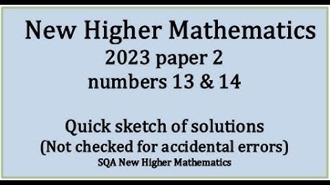 2023 Higher Mathematics Paper 2 nos. 13 & 14 quick sketch