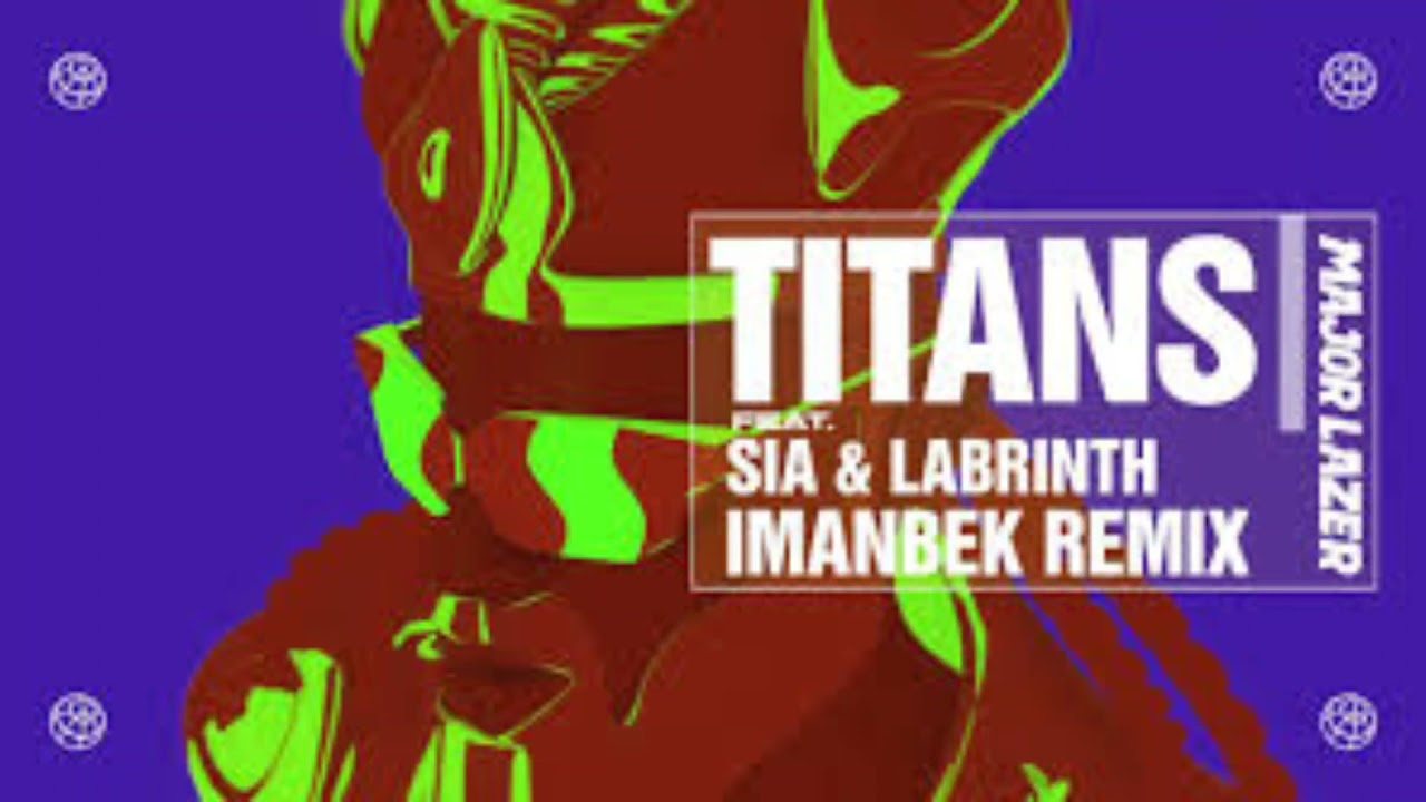 Major Lazer, Sia x Labrinth - Titans (Imanbek Remix) (official audio)