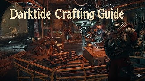 A Practical Beginners Guide to Darktide Crafting (OLD - See new upload)